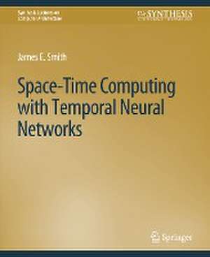 Space-Time Computing with Temporal Neural Networks de James E. Smith