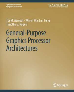 General-Purpose Graphics Processor Architectures de Tor M. Aamodt