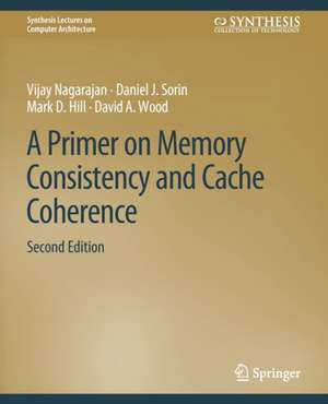 A Primer on Memory Consistency and Cache Coherence, Second Edition de Vijay Nagarajan