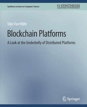 Blockchain Platforms: A Look at the Underbelly of Distributed Platforms de Stijn Van Hijfte