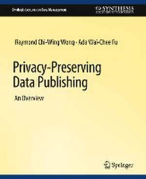 Privacy-Preserving Data Publishing de Raymond Chi-Wing Wong