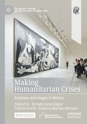 Making Humanitarian Crises: Emotions and Images in History de Justin Davis