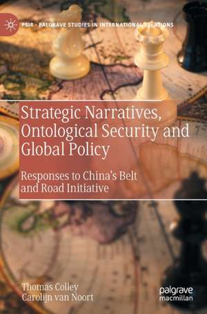 Strategic Narratives, Ontological Security and Global Policy: Responses to China’s Belt and Road Initiative de Thomas Colley