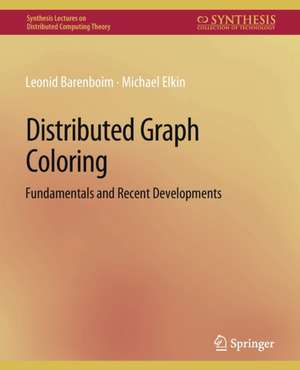 Distributed Graph Coloring: Fundamentals and Recent Developments de Leonid Barenboim