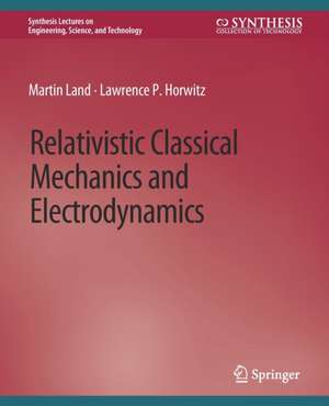 Relativistic Classical Mechanics and Electrodynamics de Martin Land