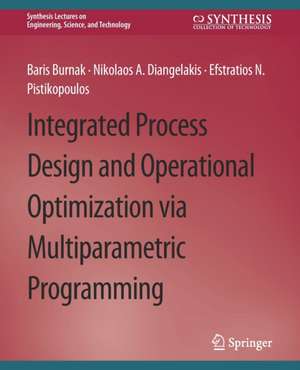 Integrated Process Design and Operational Optimization via Multiparametric Programming de Baris Burnak