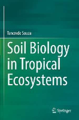 Soil Biology in Tropical Ecosystems de Tancredo Souza