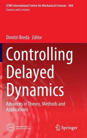 Controlling Delayed Dynamics: Advances in Theory, Methods and Applications de Dimitri Breda