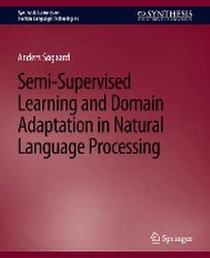 Semi-Supervised Learning and Domain Adaptation in Natural Language Processing de Anders Søgaard