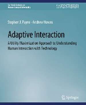 Adaptive Interaction: A Utility Maximization Approach to Understanding Human Interaction with Technology de Stephen J. Payne