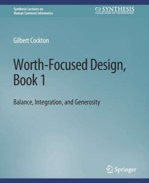 Worth-Focused Design, Book 1: Balance, Integration, and Generosity de Gilbert Cockton