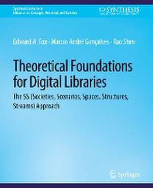 Theoretical Foundations for Digital Libraries: the 5S (Societies, Scenarios, Spaces, Structures, Streams) Approach de Edward Fox