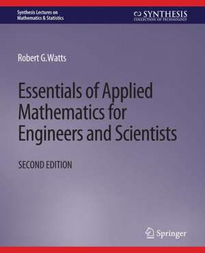 Essentials of Applied Mathematics for Engineers and Scientists, Second Edition de Robert Watts