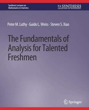 The Fundamentals of Analysis for Talented Freshmen de Peter M. Luthy