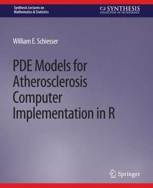 PDE Models for Atherosclerosis Computer Implementation in R de William E. Schiesser