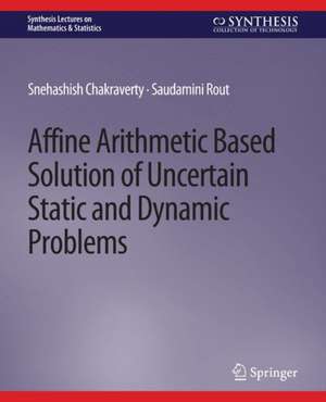 Affine Arithmetic Based Solution of Uncertain Static and Dynamic Problems de Snehashish Chakraverty