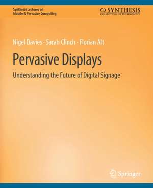 Pervasive Displays: Understanding the Future of Digital Signage de Nigel Davies