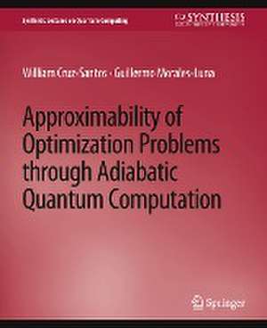 Approximability of Optimization Problems through Adiabatic Quantum Computation de William Cruz-Santos