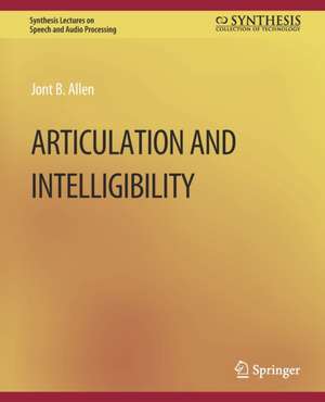 Articulation and Intelligibility de Jont B. Allen