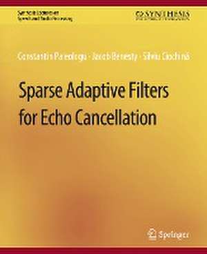 Sparse Adaptive Filters for Echo Cancellation de Constantin Paleologu