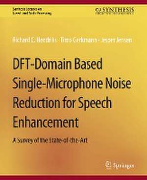 DFT-Domain Based Single-Microphone Noise Reduction for Speech Enhancement de Richard C. Hendriks