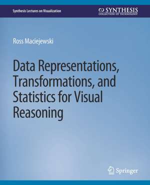 Data Representations, Transformations, and Statistics for Visual Reasoning de Ross Maciejewski