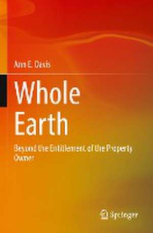 Whole Earth: Beyond the Entitlement of the Property Owner de Ann E. Davis