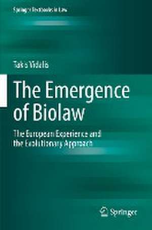 The Emergence of Biolaw: The European Experience and the Evolutionary Approach de Takis Vidalis