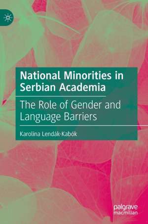 National Minorities in Serbian Academia: The Role of Gender and Language Barriers de Karolina Lendák-Kabók