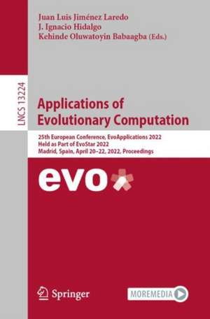 Applications of Evolutionary Computation: 25th European Conference, EvoApplications 2022, Held as Part of EvoStar 2022, Madrid, Spain, April 20–22, 2022, Proceedings de Juan Luis Jiménez Laredo