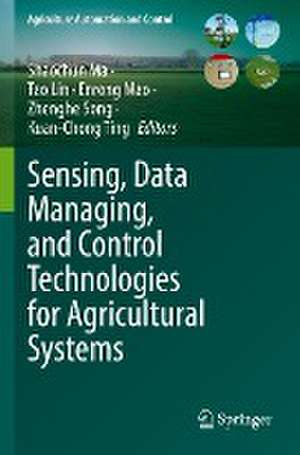 Sensing, Data Managing, and Control Technologies for Agricultural Systems de Shaochun Ma