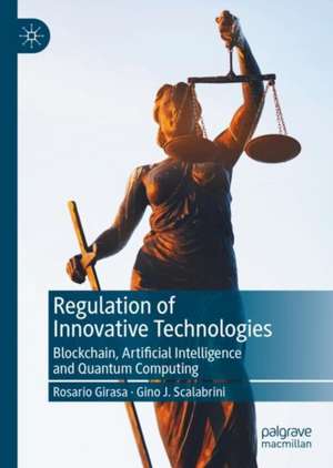 Regulation of Innovative Technologies: Blockchain, Artificial Intelligence and Quantum Computing de Rosario Girasa