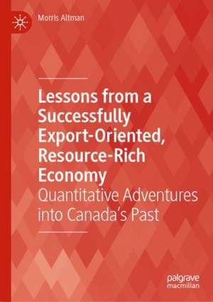 Lessons from a Successfully Export-Oriented, Resource-Rich Economy: Quantitative Adventures into Canada’s Past de Morris Altman