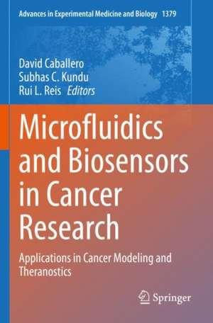 Microfluidics and Biosensors in Cancer Research: Applications in Cancer Modeling and Theranostics de David Caballero