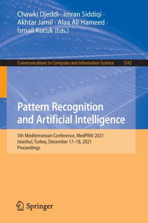 Pattern Recognition and Artificial Intelligence: 5th Mediterranean Conference, MedPRAI 2021, Istanbul, Turkey, December 17–18, 2021, Proceedings de Chawki Djeddi