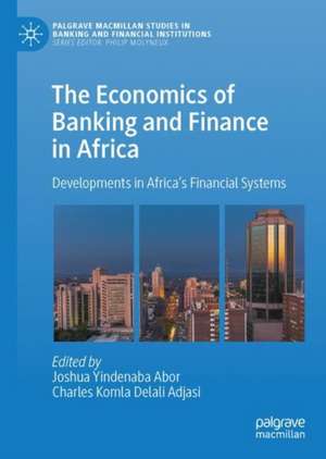 The Economics of Banking and Finance in Africa: Developments in Africa’s Financial Systems de Joshua Yindenaba Abor