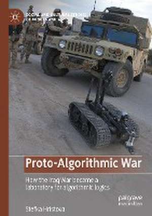 Proto-Algorithmic War: How the Iraq War became a laboratory for algorithmic logics de Stefka Hristova