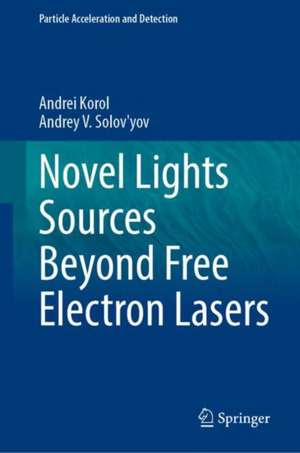 Novel Lights Sources Beyond Free Electron Lasers de Andrei Korol