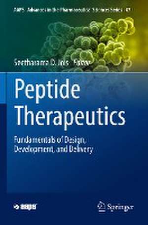 Peptide Therapeutics: Fundamentals of Design, Development, and Delivery de Seetharama D. Jois