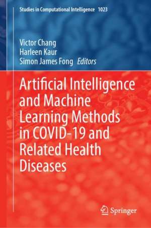 Artificial Intelligence and Machine Learning Methods in COVID-19 and Related Health Diseases de Victor Chang