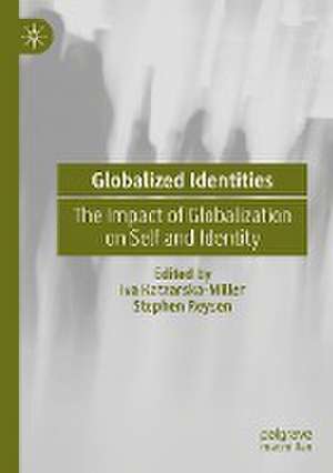 Globalized Identities: The Impact of Globalization on Self and Identity de Iva Katzarska-Miller