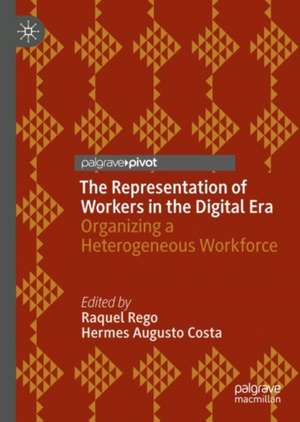 The Representation of Workers in the Digital Era: Organizing a Heterogeneous Workforce de Raquel Rego