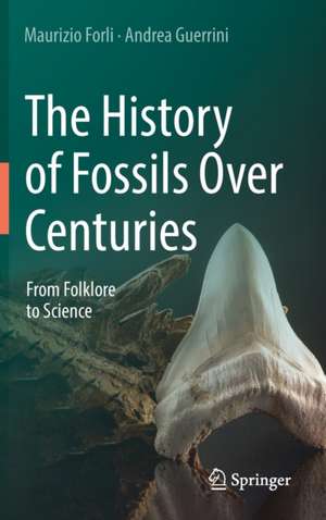 The History of Fossils Over Centuries: From Folklore to Science de Maurizio Forli