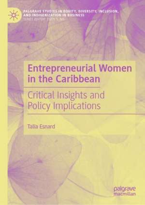 Entrepreneurial Women in the Caribbean: Critical Insights and Policy Implications de Talia R. Esnard