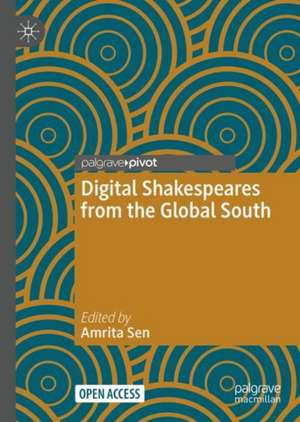 Digital Shakespeares from the Global South de Amrita Sen