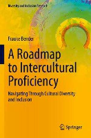 A Roadmap to Intercultural Proficiency: Navigating Through Cultural Diversity and Inclusion de Frauke Bender