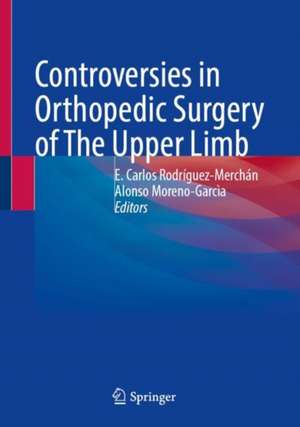 Controversies in Orthopedic Surgery of The Upper Limb de E Carlos Rodríguez-Merchán