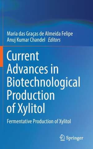 Current Advances in Biotechnological Production of Xylitol: Fermentative Production of Xylitol de Maria das Graças de Almeida Felipe