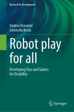 Robot Play for All: Developing Toys and Games for Disability de Andrea Bonarini