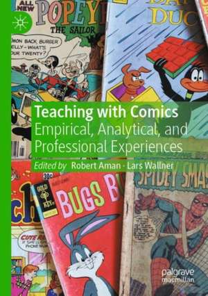 Teaching with Comics: Empirical, Analytical, and Professional Experiences de Robert Aman